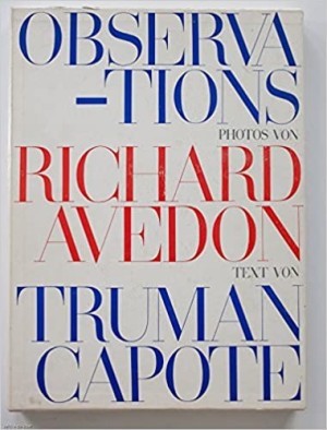 Observationsby: (Photography) Richard Avedon, (Commentary) Truman Capote