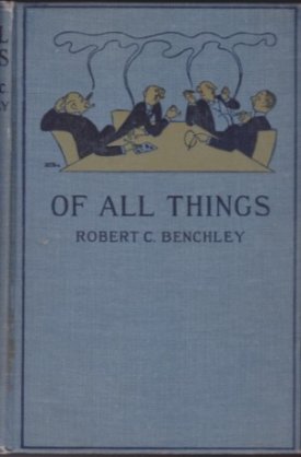Of All Thingsby: Benchley, Robert C.