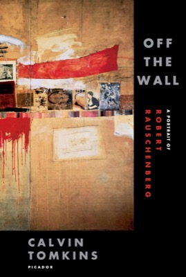 Off the Wall: A Portrait of Robert Rauschenbergby: Tomkins, Calvin 