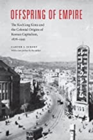 Offspring of Empire: The Koch'ang Kims and the Colonial Origins of Korean Capitalism 1876-1945 (SIGNED COPY)by: Eckert, Carter J.