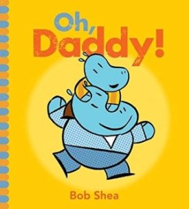 Oh, Daddy! (SIGNED COPY)by: Shea, Bob (Author, Illustrator)