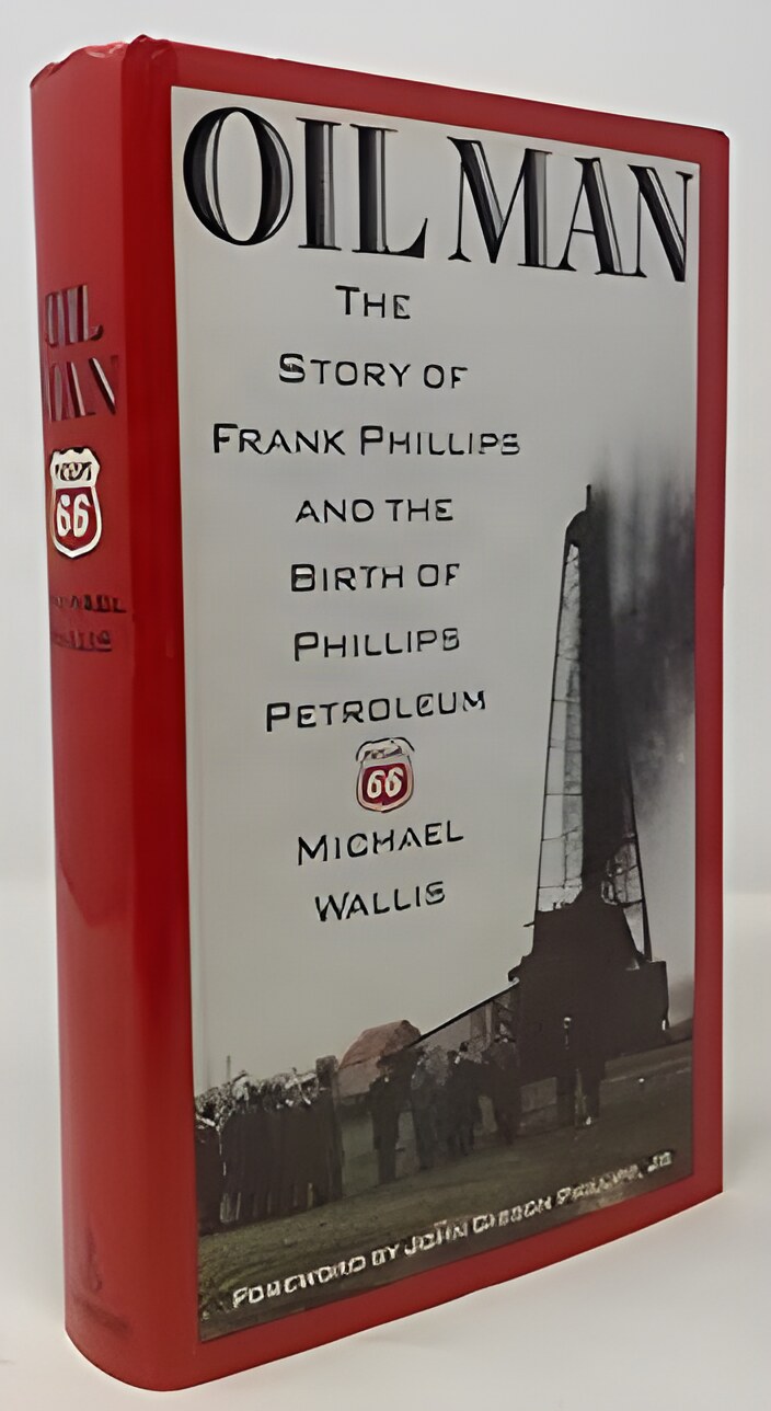 Oil Man: The Story of Frank Phillips and the Birth of Phillips Petroleumby: Michael Wallis 