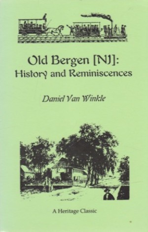Old Bergen (NJ): History and Reminiscences by: Daniel Van Winkle 