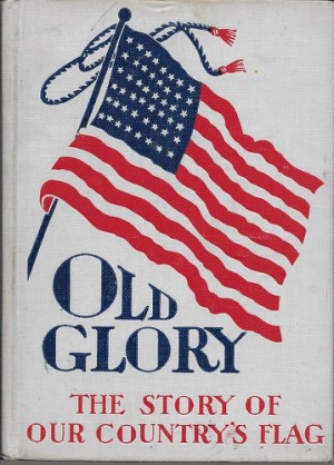 Old Glory: The Story of our Country's Flagby: Ross, George Alexander