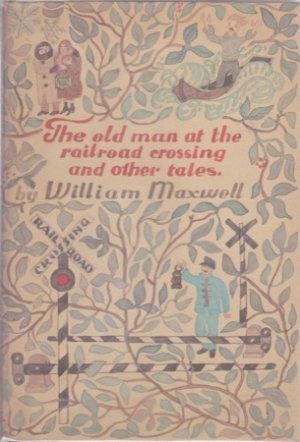 Old Man at the Railroad Crossing and Other Tales, Theby: Maxwell, William