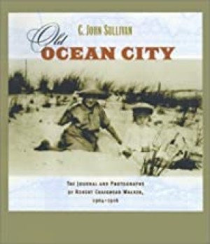 Old Ocean City: The Journal and Photographs of Robert Craighead Walker, 1904-1916by: C. John Sullivan