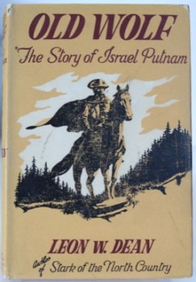 Old Wolf: The Story of Israel Putnam (SIGNED COPY)by: Dean, Leon W.