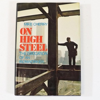 On High Steel: The Education of an Ironworkerby: Mike Cherry 