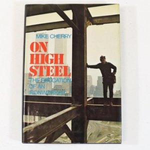 On High Steel: The Education of an Ironworkerby: Mike Cherry 