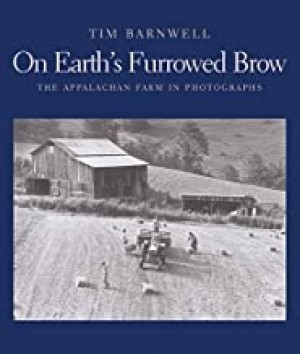 On earth's furrowed brow: the Appalachian farm in photographsby: Barnwell, Tim