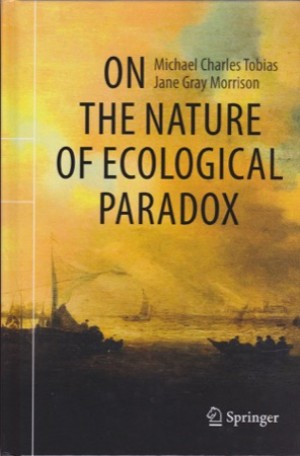 On the Nature of Ecological Paradox by: Tobias, Michael Charles; Morrison, Jane Gray 