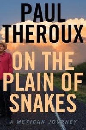On the Plain of Snakes: A Mexican Road Tripby: Theroux, Paul