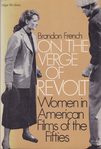 On the Verge of Revolt: Women in American Films of the Fiftiesby: Brandon French