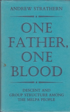 One Father, One Blood. Descent and Group Structure among the Melpa Peopleby: Strathern, Andrew