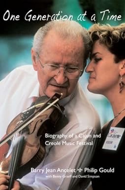 One Generation at a Time: Biography of a Cajun and Creole Music Festival (SIGNED COPY)by: Ancelet, Barry Jean; Gould, Philip; Graeff, Benny; Simpson, David