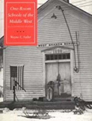 One-Room Schools of the Middle West: an Illustrated History by: Fuller, Wayne E.
