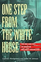 One Step from the White House: The Rise and Fall of Senator William F. Knowlandby: Gayle B. Montgomery , James W. Johnson, et al.
