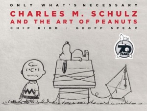 Only What's Necessary 70th Anniversary Edition: Charles M. Schulz and the Art of Peanutsby: Chip Kidd , Geoff Spear, Jean Schulz (Preface), Jeff Kinney (Introduction)
