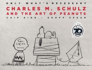 Only What's Necessary 70th Anniversary Edition: Charles M. Schulz and the Art of Peanutsby: Chip Kidd , Geoff Spear, Jean Schulz (Preface), Jeff Kinney (Introduction)