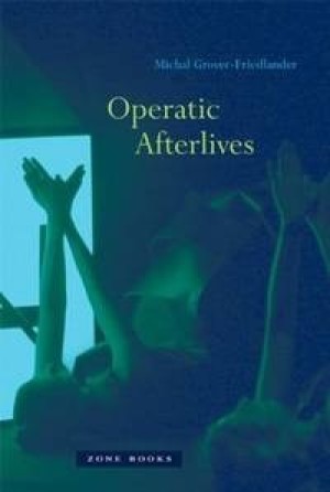 Operatic Afterlivesby: Michal Grover-Friedlander 