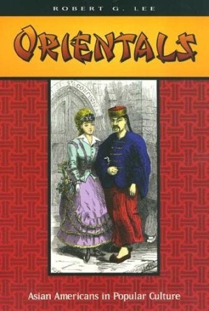 Orientals: Asian Americans in Popular Cultureby: Robert Lee