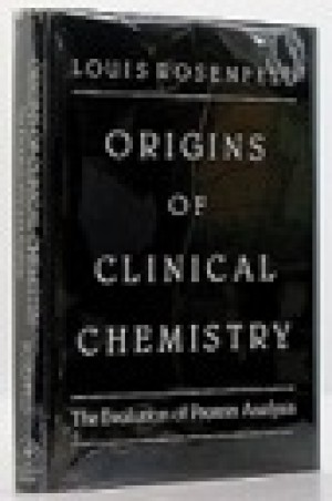 Origins of Clinical Chemistry: The Evolution of Protein Analysisby: Rosenfeld, Louis