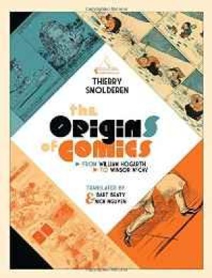 Origins of Comics, The: From William Hogarth to Winsor McCayby: Smolderen, Thierry/Bart Beaty, et al.