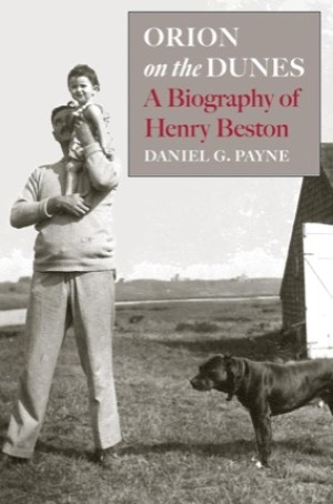 Orion on the Dunes: A Biography of Henry Beston (SIGNED COPY)by: Daniel G. Payne