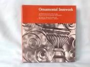 Ornamental Ironwork: An Illustrated Guide to Its Design, History, & Use in American Architectureby: Southworth, Susan & Michael
