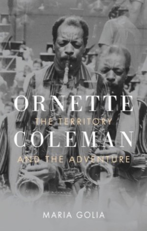 Ornette Coleman: The Territory and the Adventureby: Golia, Maria