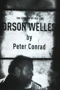 Orson Welles, The Stories Of His Lifeby: Peter Conrad