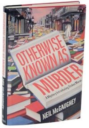 Otherwise Known As Murder: A Mystery Introducing Stokes Moran (SIGNED COPY)by: McGaughey, Neil