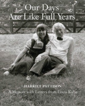 Our Days Are Like Full Years: A Memoir with Letters from Louis Kahnby: Pattison, Harriet