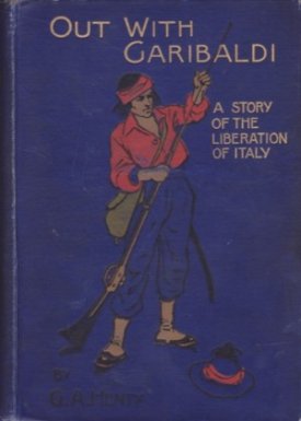 Out With Garibaldi - A Story of the Liberation of Italyby: Henty, G. A.