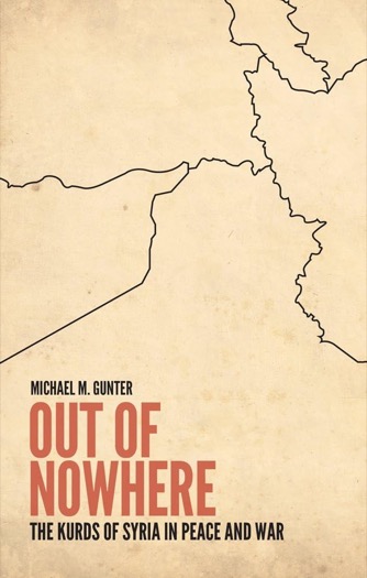 Out of Nowhere: The Kurds of Syria in Peace and War by: Michael Gunter
