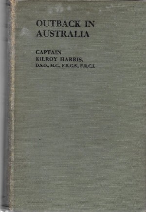 Outback in Australia or Three Australian Overlanders (SIGNED COPY)by: Harris, Captain Kilroy