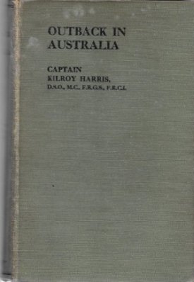 Outback in Australia or Three Australian Overlanders (SIGNED COPY)by: Harris, Captain Kilroy