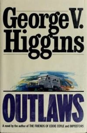 Outlawsby: Higgins, George V.