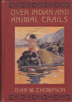 Over Indian and Animal Trails by: Thompson, Jean M. and Paul 