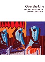 Over the Line: The Art and Life of Jacob Lawrenceby: Elizabeth Hutton Turner, Patricia Hills, et al.