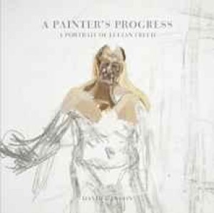 Painter's Progress, A: A Portrait of Lucian Freudby: Dawson, David