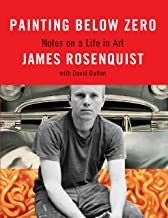 Painting Below Zero: Notes on a Life in Artby: James Rosenquist and David Dalton