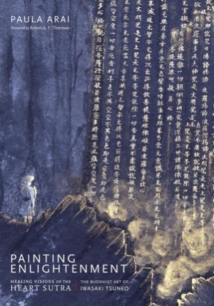 Painting Enlightenment: Healing Visions of the Heart Sutra by: Arai, Paula, Foreword: Thurman, Robert A. F.