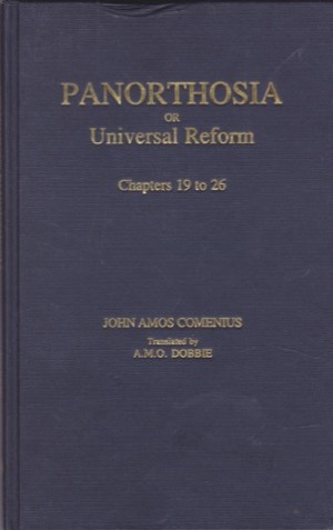 Panorthosia  or Universal Reform by Comenius 19-26by: John Amos Comenius / A.M.O. Dobbie (transl.)