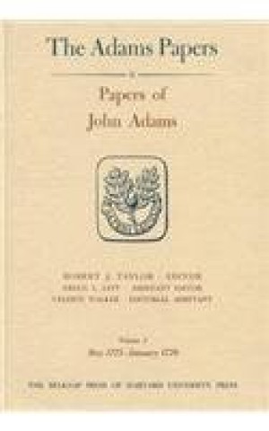Papers of John Adams - Series III - General Correspondence and Other Papers of the Adams Statesmen - Volume 3 - May 1775-January 1776by: Robert Taylor (Editor) Gregg 