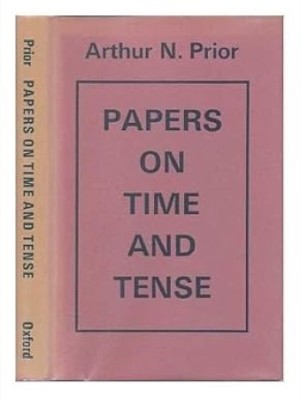 Papers on Time and Tense by: Arthur N. Prior