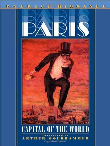 Paris: Capital of the Worldby: Patrice Higonnet, Arthur Goldhammer (Translator) 