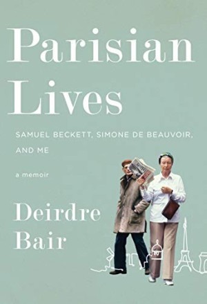 Parisian Lives: Samuel Beckett, Simone de Beauvoir, and Me: A Memoirby: Deirdre Bair