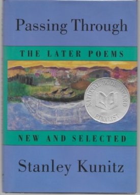 Passing Through: The Later Poems, New and Selected (SIGNED COPY)by: Kunitz, Stanley