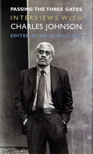 Passing the Three Gates: Interviews with Charles Johnsonby: McWilliams, Jim [Editor] 